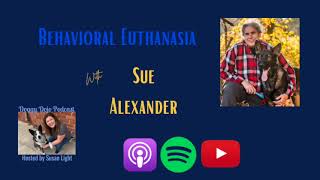 Behavioral Euthanasia with Sue Alexander