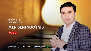 Izzatullo Allanurov -  Men Seni sog'inib | Иззатулло Аллануров - Мен Сени согиниб