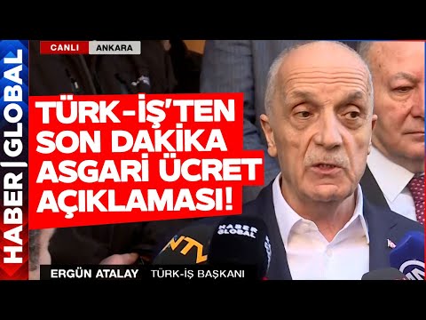 Türk-İş Başkanı Ergün Atalay'dan Son Dakika Asgari Ücret Açıklaması!