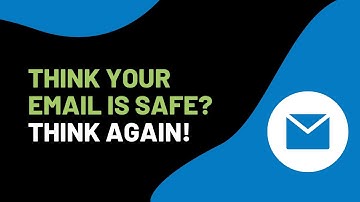 Think Your Email is Safe? Think Again!