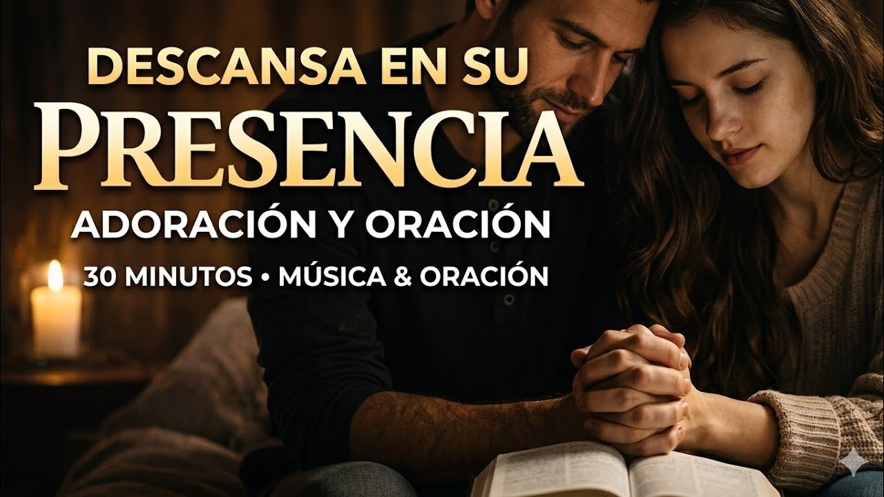 Música para descansar en la presencia de Dios | 30 minutos de adoración ...