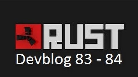 Rust Update | Devblog 83 - 84