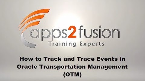 How to Track and Trace Events in Oracle Transportation Management Cloud (OTM)