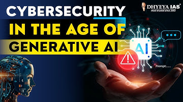 Daily News Videos: Cybersecurity in the Age of Generative AI |Dhyeya IAS