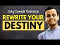 Rewrite your destiny  why sahaj samadhi meditation  rashmin pulekar