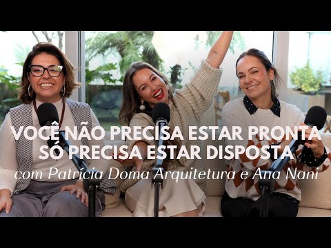 COURAGE AND CONFIDENCE TO CLAIM YOUR PLACE IN THE WORLD with Patrícia Doma Arquitetura and Ana Nani