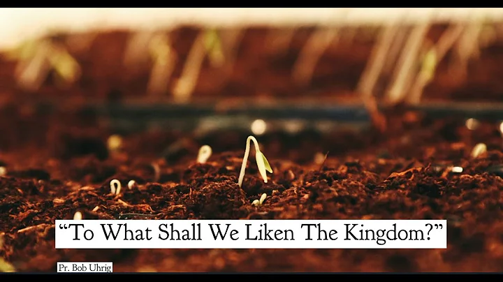 To what shall we liken the Kingdom - Sermon by Pr....