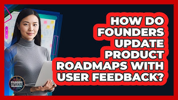 How Do Founders Update Product Roadmaps With User Feedback? - Founders Supporting Founders