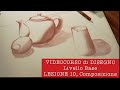 VIDEOCORSO di DISEGNO Livello Base, LEZIONE 10, Composizione