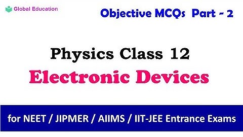 Electronic Devices - Part 2 | Physics | Class 12 | Objective MCQs for NEET ,AIIMS,IIT-JEE ....