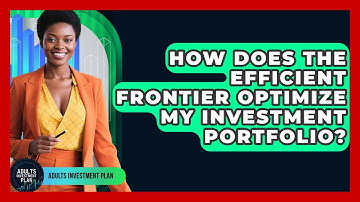 How Does The Efficient Frontier Optimize My Investment Portfolio? - Adults Investment Plan