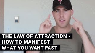 The Law Of Attraction - How To Manifest What You Want Fast