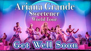 Get Well Soon - Ariana Grande - Sweetener World Tour - Filmed By You