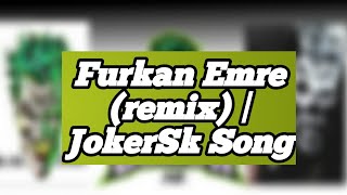 Furkan Emre (remix) | JOKER SK  Trending Song
