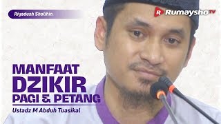 Riyadhus Shalihin : Manfaat Dzikir Pagi dan Petang - Ustadz M Abduh Tuasikal