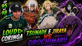 LOUD CORINGA REAGE: TSUNADE E JIRAYA vs OROCHIMARU |COMPLETO| EP 95 AO 98