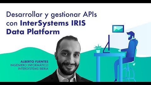 Webinar 2: Desarrollar y gestionar APIs con InterSystems IRIS
