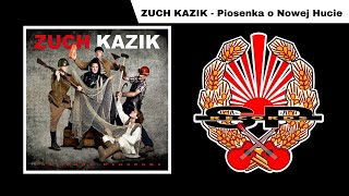Video thumbnail of "ZUCH KAZIK - Piosenka o Nowej Hucie [OFFICIAL AUDIO]"