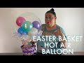 EASTER BASKET HOT AIR BALLOON | DIY EASTER BASKET BOBO BALLOON