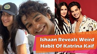 Ishaan Khattar Reveals Weird Habit Of Katrina Kaif