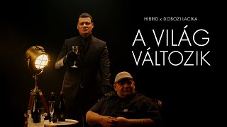 HIBRID x DOBOZI LACIKA - A VILÁG VÁLTOZIK (Official Music Video) image