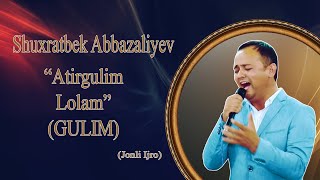 Shuxratbek Abbazaliyev-Atirgulim Lolam (GULIM) To&#39;yda (Jonli ijro)