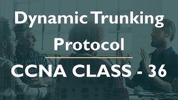 CCNA Class Video | Class - 36 | Dynamic Trunking Protocol - DTP