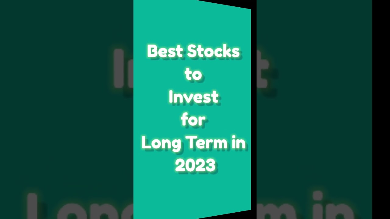 Best Stocks to Invest for Long Term in 2023
