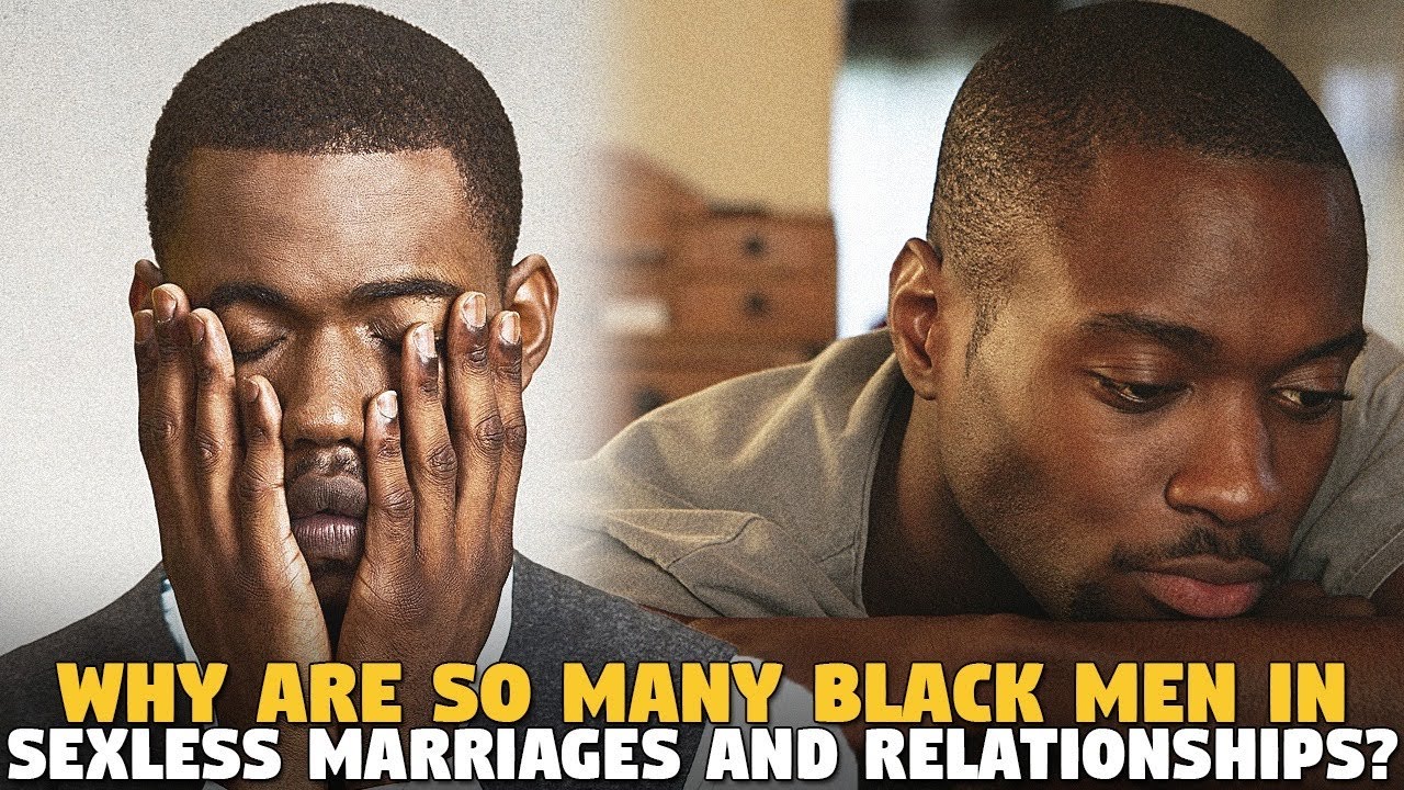 Why ARE SO MANY Black Men in Sexless Marriages and Relationships ...