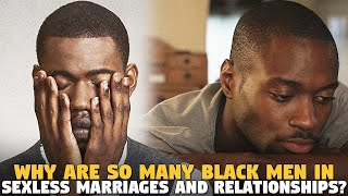 Why ARE SO MANY Black Men  in Sexless Marriages and Relationships?? @DrTHasanJohnson