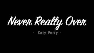 Katy Perry - Never Really Over (Lyrics)