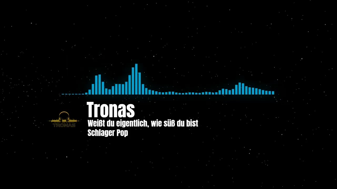 Tronas - Weißt du eigentlich,wie süß du bist