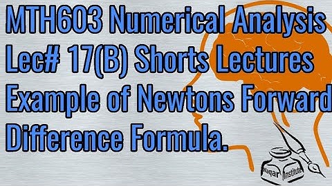 MTH603 Numerical Analysis Lec#17(B) Example of forward difference Mehtod ll Waqar Institute