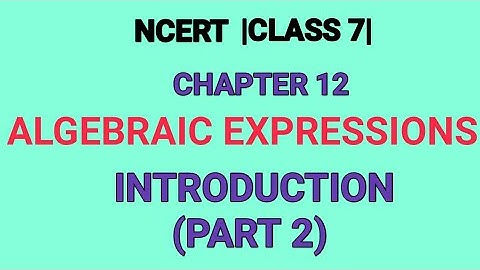 Algebraic Expressions Introduction (PART 2) | Class 7 | NCERT Syllabus|Chapter12 some topics covered