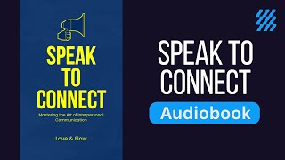Speak to Connect - Mastering the Art of Interpersonal Communication Audiobook