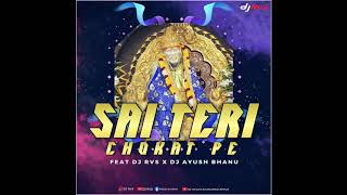 SAI TERI CHOKAT PE Dj RVS & Dj AYUSH BHANU
