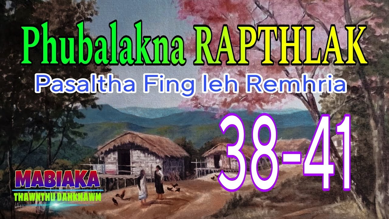 PHUBALAKNA RAPTHLAK (38-41)