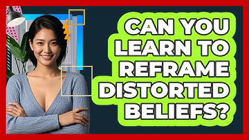 Can You Learn To Reframe Distorted Beliefs?