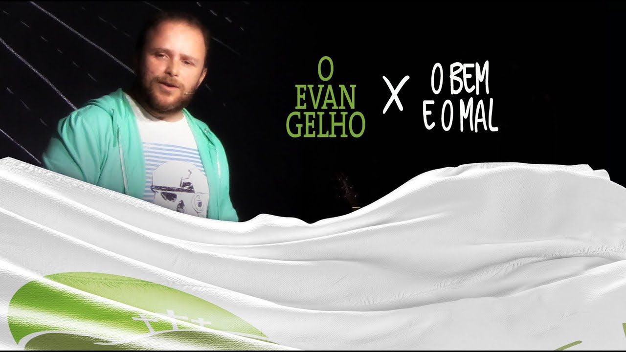 O Evangelho X O Bem e o Mal