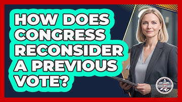 How Does Congress Reconsider A Previous Vote?