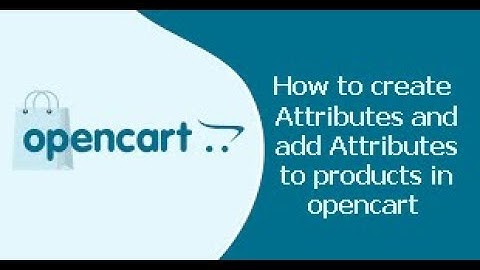 How to create attributes and add attributes to products in opencart