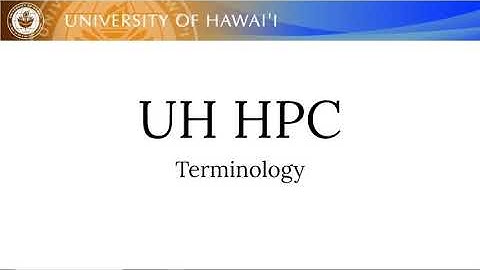 University of Hawai‘i High Performance Computing Cluster – Terminology