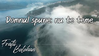 Fratii Bolohan | Domnul spune nu te teme