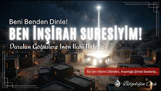 Beni Benden Dinle: İnşirah Suresi | Biz Senin Göğsünü Açıp Genişletmedik mi?..
