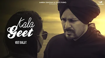 Kala Geet | Official Video Song | Veet Baljit  | State Studio | Latest Punjabi Song 2019