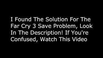Far Cry 3 - Save Problem Fix