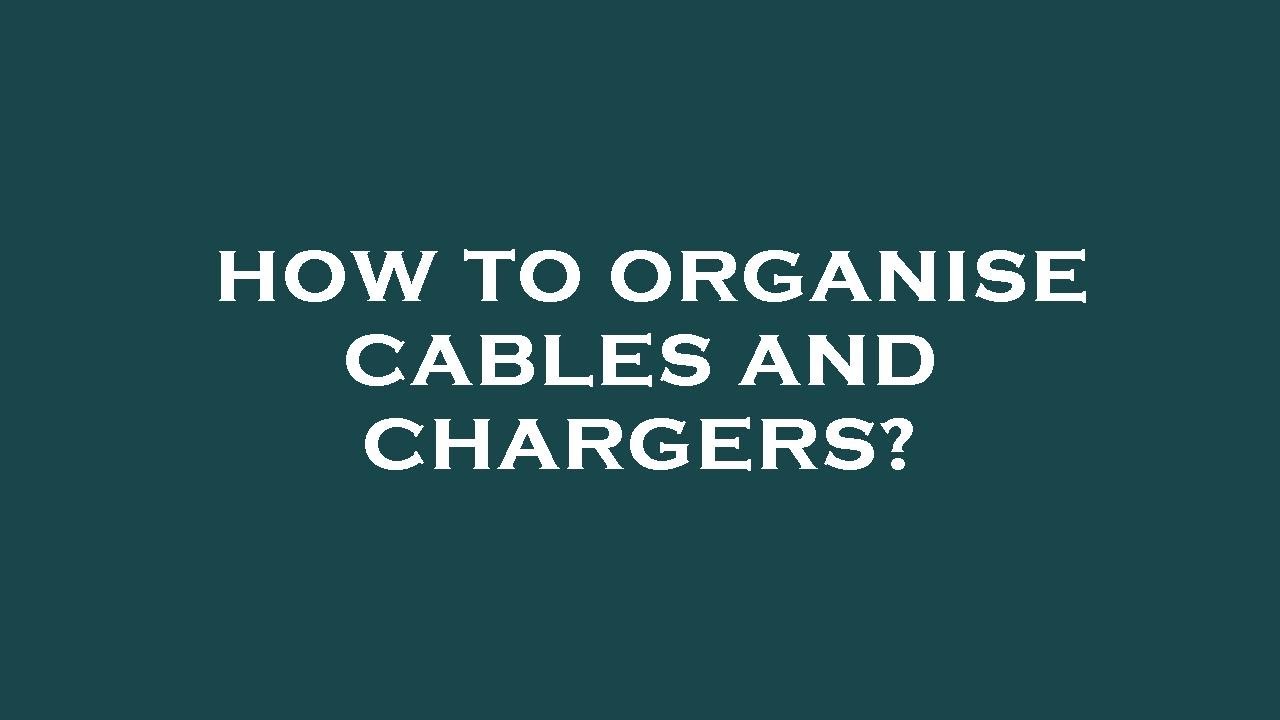 How to organise cables and chargers? YouTube