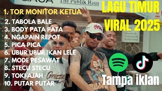 NO IKLAN !!!LAGU TIMUR VIRAL 2025 |TOR MONITOR | TABOLA BALE |BODY PATAPATA | NONTON TAMPA RIBET