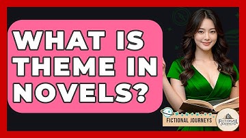 What Is Theme In Novels? - Fictional Journeys