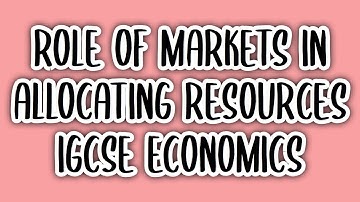 Role of Markets in Allocating Resources (#6) | IGCSE ECONOMICS (0455)